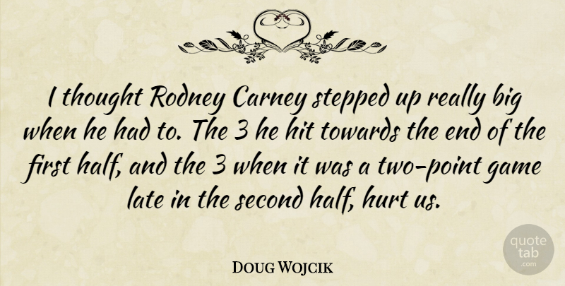 Doug Wojcik Quote About Game, Hit, Hurt, Late, Rodney: I Thought Rodney Carney Stepped...