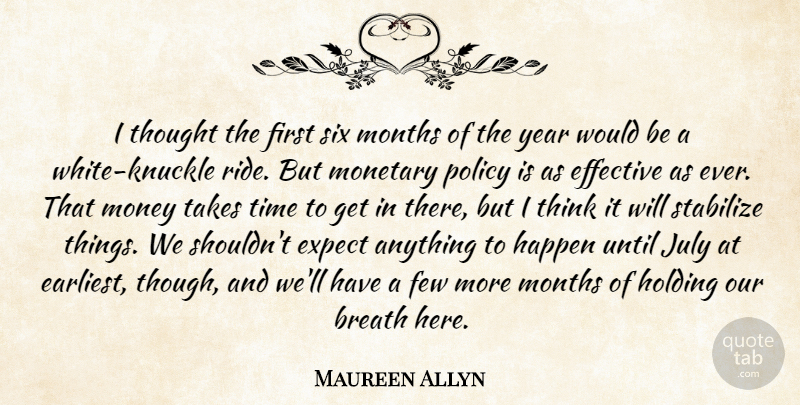 Maureen Allyn Quote About Breath, Effective, Expect, Few, Happen: I Thought The First Six...