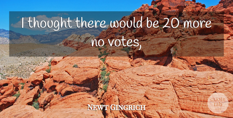 Newt Gingrich Quote About undefined: I Thought There Would Be...