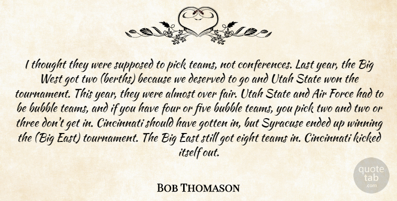Bob Thomason Quote About Air, Almost, Bubble, Cincinnati, Deserved: I Thought They Were Supposed...