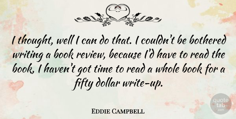Eddie Campbell Quote About Bothered, Dollar, Fifty, Time: I Thought Well I Can...