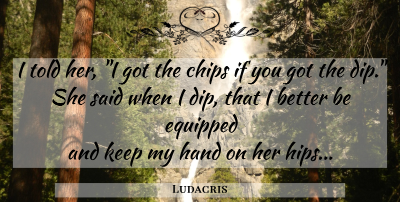 Ludacris Quote About Rap, Hands, Hip Hop: I Told Her I Got...