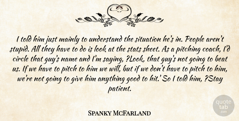 Spanky McFarland Quote About Beat, Circle, Good, Mainly, Name: I Told Him Just Mainly...