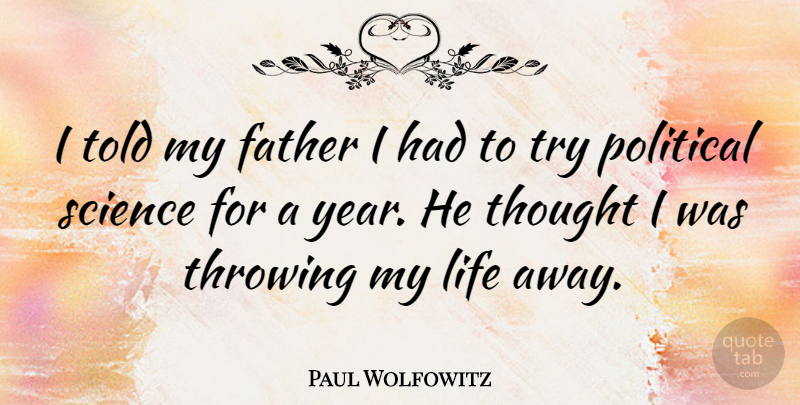 Paul Wolfowitz Quote About Father, Years, Political: I Told My Father I...