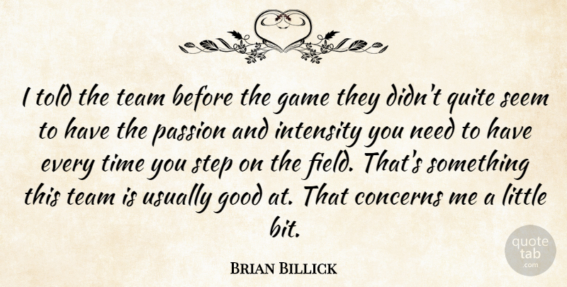 Brian Billick Quote About Concerns, Game, Good, Intensity, Passion: I Told The Team Before...