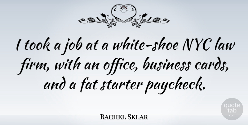 Rachel Sklar Quote About Business, Fat, Job, Starter, Took: I Took A Job At...