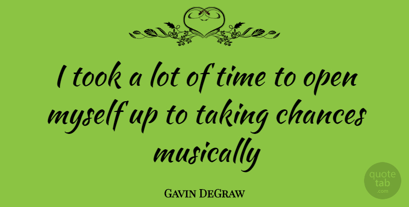 Gavin DeGraw Quote About Chance, Take A Chance: I Took A Lot Of...