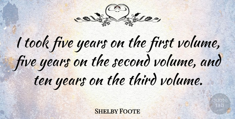 Shelby Foote Quote About Second Chance, Years, Firsts: I Took Five Years On...