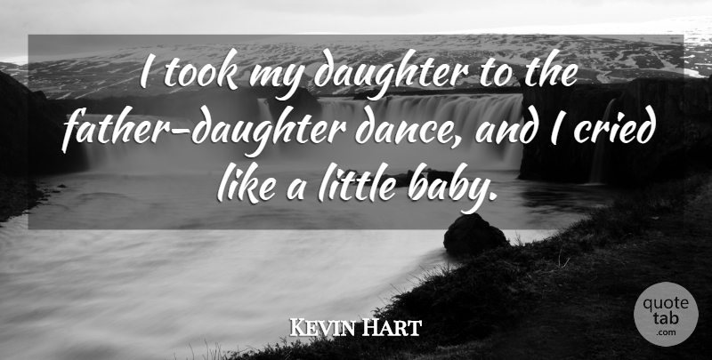 Kevin Hart Quote About Cried, Took: I Took My Daughter To...
