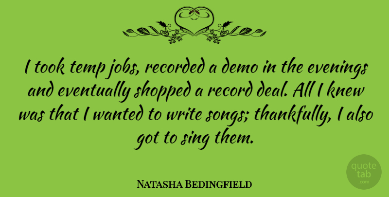 Natasha Bedingfield Quote About Song, Jobs, Writing: I Took Temp Jobs Recorded...