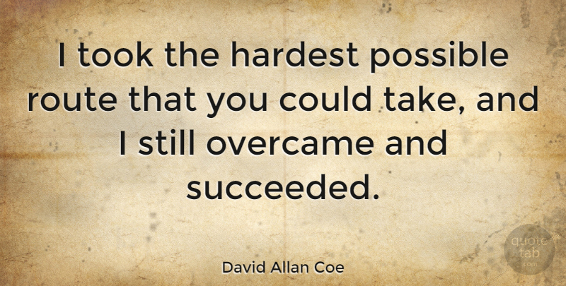 David Allan Coe Quote About Hardest, Stills, Routes: I Took The Hardest Possible...