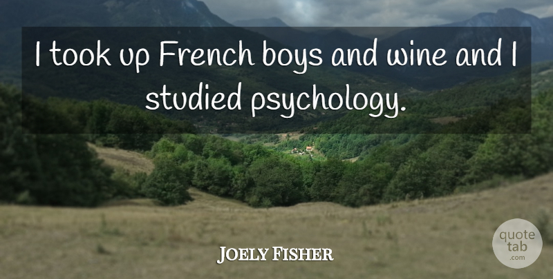 Joely Fisher Quote About Wine, Boys, Psychology: I Took Up French Boys...