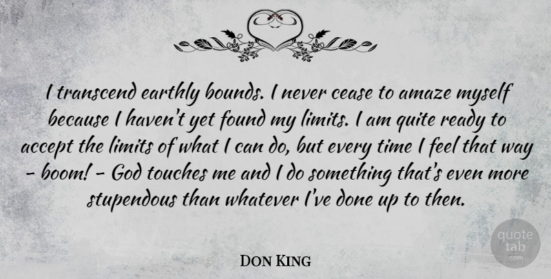 Don King Quote About Accept, Amaze, Cease, Earthly, Found: I Transcend Earthly Bounds I...