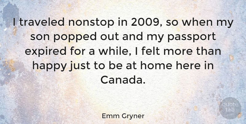 Emm Gryner Quote About Expired, Felt, Home, Nonstop, Passport: I Traveled Nonstop In 2009...
