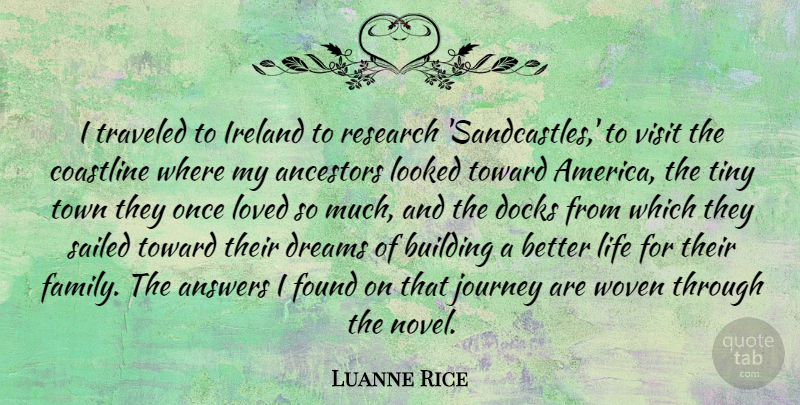 Luanne Rice Quote About Ancestors, Answers, Building, Dreams, Family: I Traveled To Ireland To...