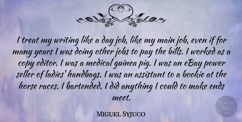 Miguel Syjuco Quote About Assistant, Copy, Ebay, Ends, Guinea: I Treat My Writing Like...