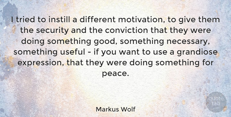 Markus Wolf Quote About Motivation, Expression, Giving: I Tried To Instill A...