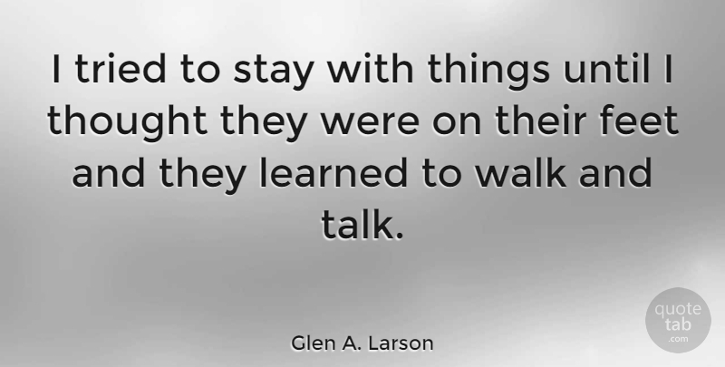 Glen A. Larson Quote About Learned, Stay, Tried, Until: I Tried To Stay With...