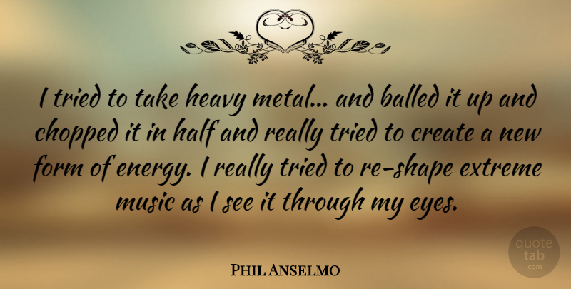 Phil Anselmo Quote About Eye, Energy, Half: I Tried To Take Heavy...