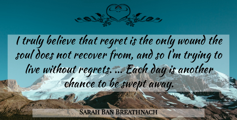 Sarah Ban Breathnach Quote About Regret, Believe, Soul: I Truly Believe That Regret...