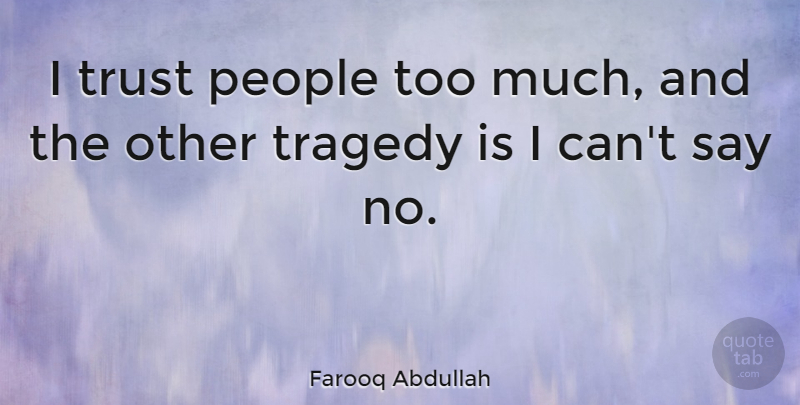 Farooq Abdullah Quote About People, Tragedy, Too Much: I Trust People Too Much...