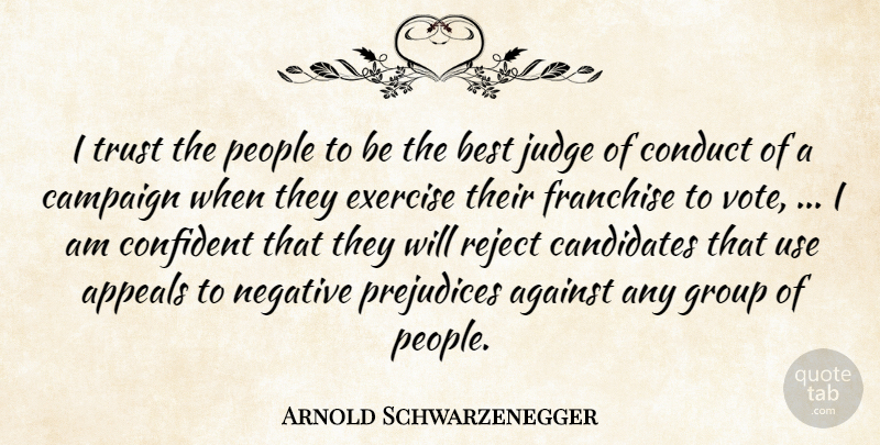 Arnold Schwarzenegger Quote About Against, Appeals, Best, Campaign, Candidates: I Trust The People To...