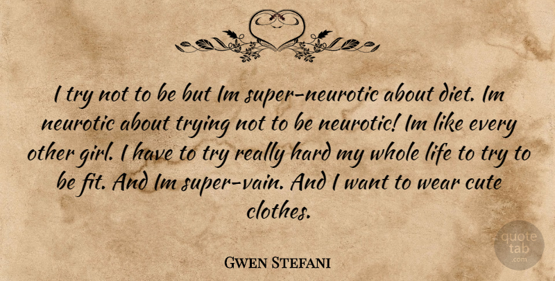 Gwen Stefani Quote About Cute, Girl, Clothes: I Try Not To Be...