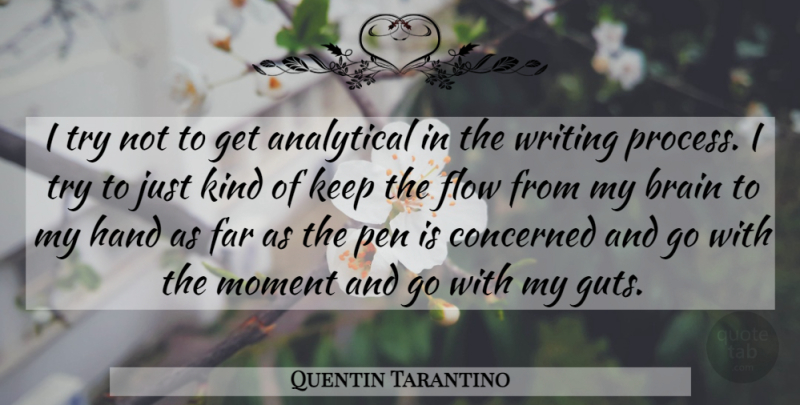 Quentin Tarantino Quote About Writing, Hands, Brain: I Try Not To Get...