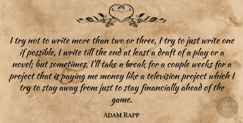 Adam Rapp Quote About Couple, Writing, Games: I Try Not To Write...