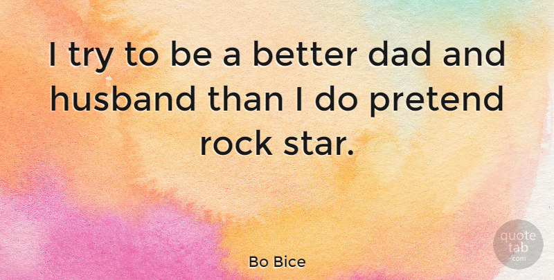 Bo Bice Quote About Stars, Husband, Dad: I Try To Be A...