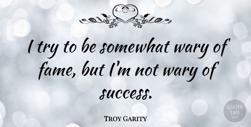 Troy Garity Quote About Trying, Fame: I Try To Be Somewhat...