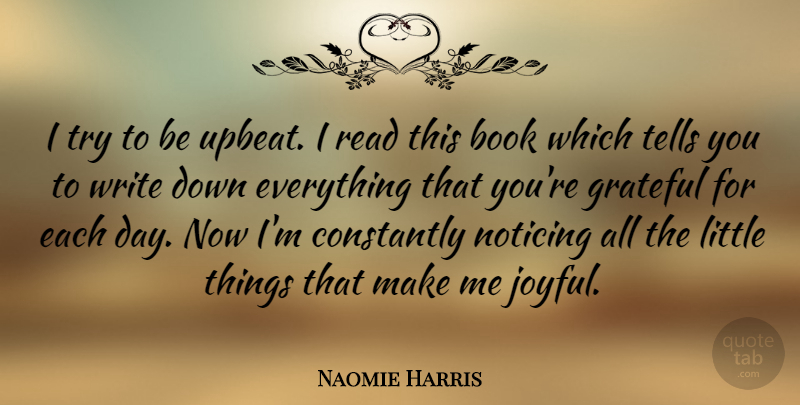 Naomie Harris Quote About Book, Grateful, Writing: I Try To Be Upbeat...