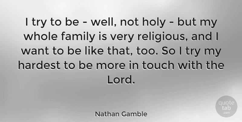 Nathan Gamble Quote About Religious, Trying, Want: I Try To Be Well...