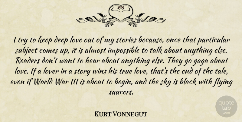 Kurt Vonnegut Quote About Love, War, Winning: I Try To Keep Deep...