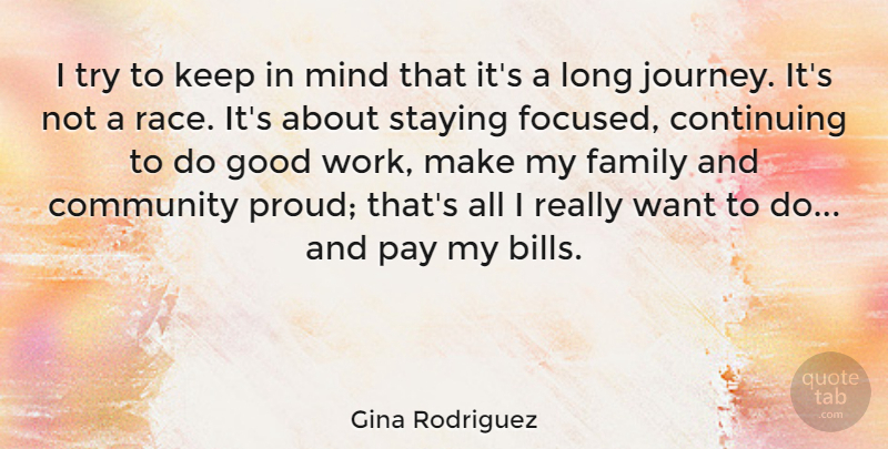 Gina Rodriguez Quote About Community, Continuing, Family, Good, Mind: I Try To Keep In...