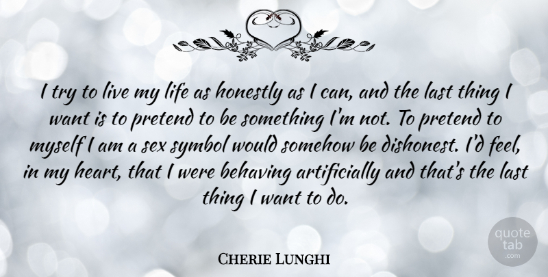 Cherie Lunghi Quote About Sex, Heart, Trying: I Try To Live My...