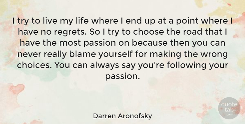 Darren Aronofsky Quote About Regret, Passion, Choices: I Try To Live My...
