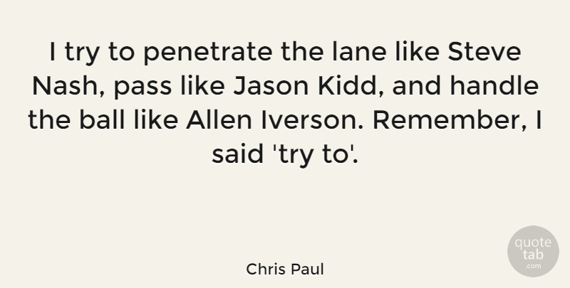 Chris Paul Quote About Trying, Balls, Jason: I Try To Penetrate The...