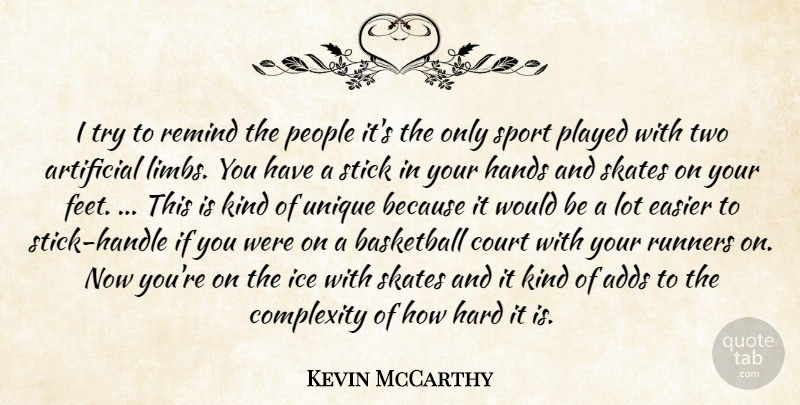 Kevin McCarthy Quote About Adds, Artificial, Basketball, Complexity, Court: I Try To Remind The...