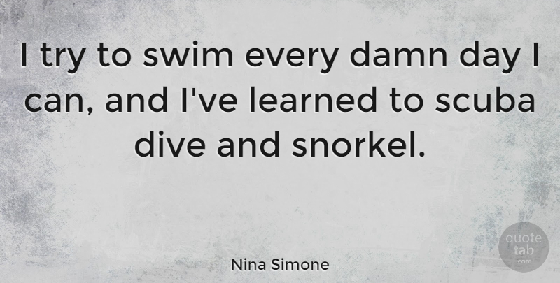 Nina Simone Quote About Umpires, Swim, Trying: I Try To Swim Every...