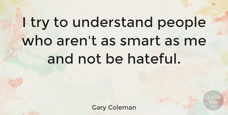 Gary Coleman Quote About Smart, People, Trying: I Try To Understand People...