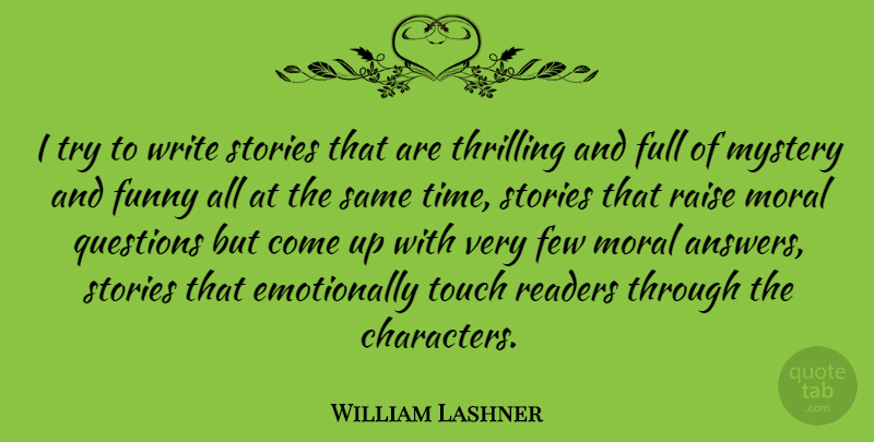 William Lashner Quote About Few, Full, Funny, Moral, Mystery: I Try To Write Stories...