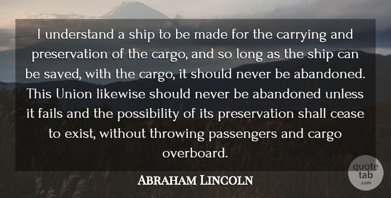 Abraham Lincoln Quote About Carrying, Cease, Fails, Likewise, Passengers: I Understand A Ship To...
