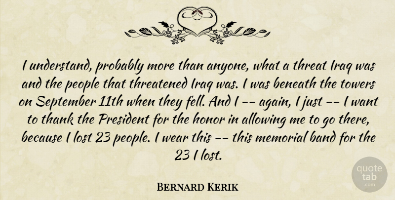 Bernard Kerik Quote About Iraq, People, Memorial: I Understand Probably More Than...