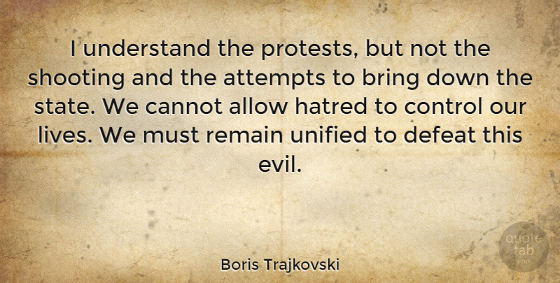 Boris Trajkovski Quote About Allow, Attempts, Bring, Cannot, Hatred: I Understand The Protests But...