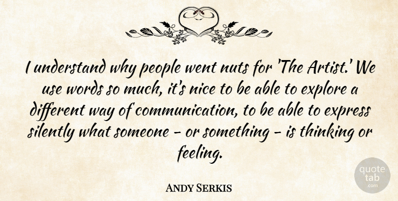 Andy Serkis Quote About Nice, Communication, Thinking: I Understand Why People Went...