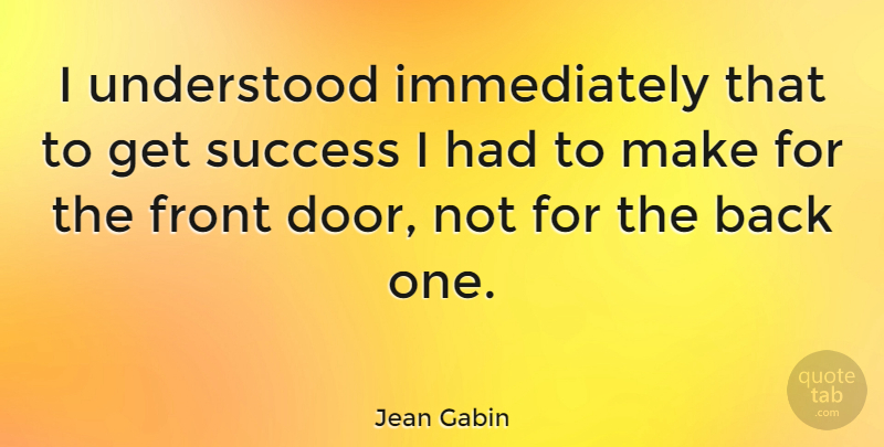Jean Gabin Quote About Doors, Understood, Fronts: I Understood Immediately That To...