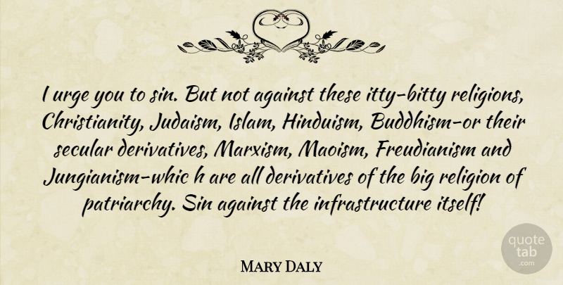 Mary Daly Quote About Buddhism, Islam, Derivatives: I Urge You To Sin...