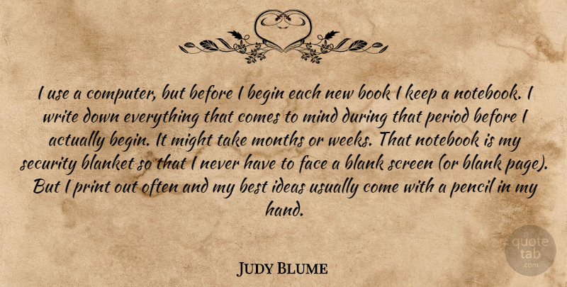 Judy Blume Quote About Notebook, Writing, Hands: I Use A Computer But...