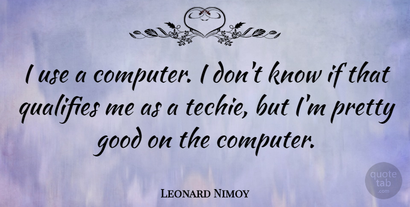 Leonard Nimoy Quote About Inspirational, Use, Computer: I Use A Computer I...